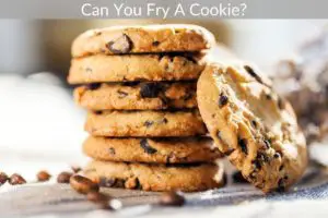 Can You Fry A Cookie?