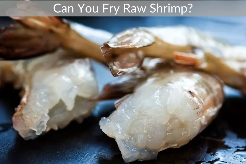 Can You Fry Raw Shrimp?