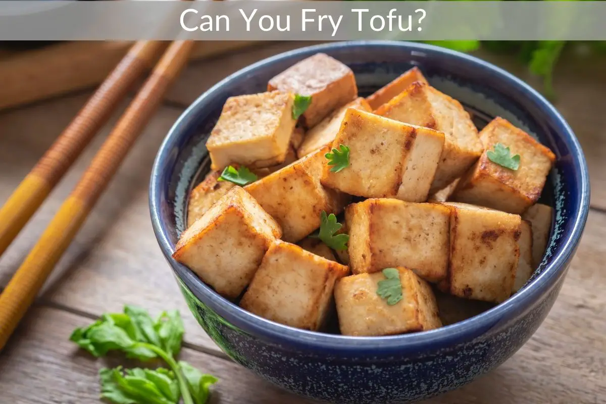 Can You Fry Tofu? Get Eatin’