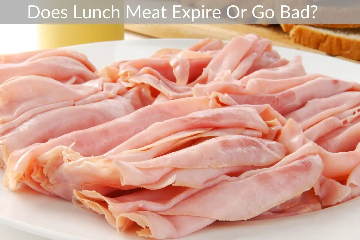 Does Lunch Meat Expire Or Go Bad? Get Eatin’