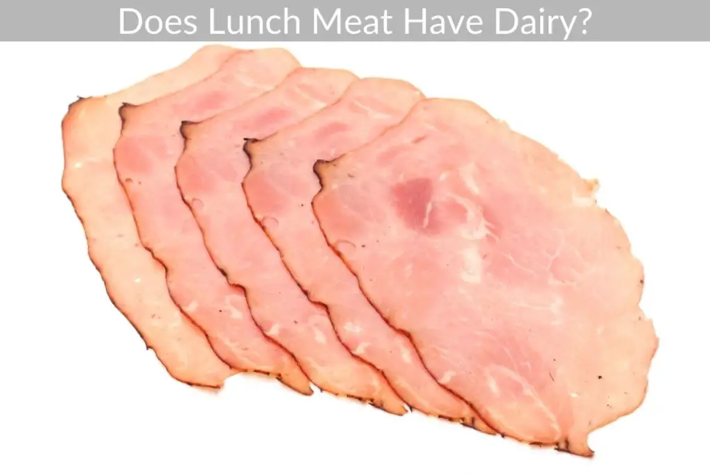 Does Lunch Meat Have Dairy? Get Eatin’