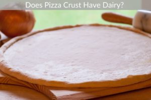 Does Pizza Crust Have Dairy?