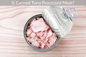 Is Canned Tuna Processed Meat?