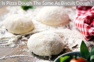 Is Pizza Dough The Same As Biscuit Dough?