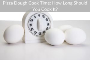 Pizza Dough Cook Time: How Long Should You Cook It?