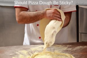 Should Pizza Dough Be Sticky?