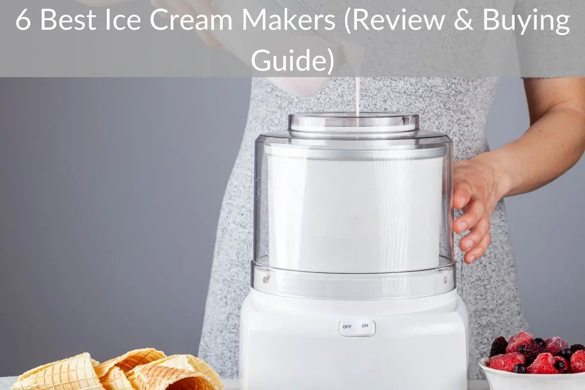 6 Best Ice Cream Makers (Review & Buying Guide) Get Eatin’