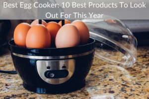 Best Egg Cooker: 10 Best Products To Look Out For This Year