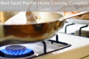Best Sauté Pan for Home Cooking (Complete Guide)