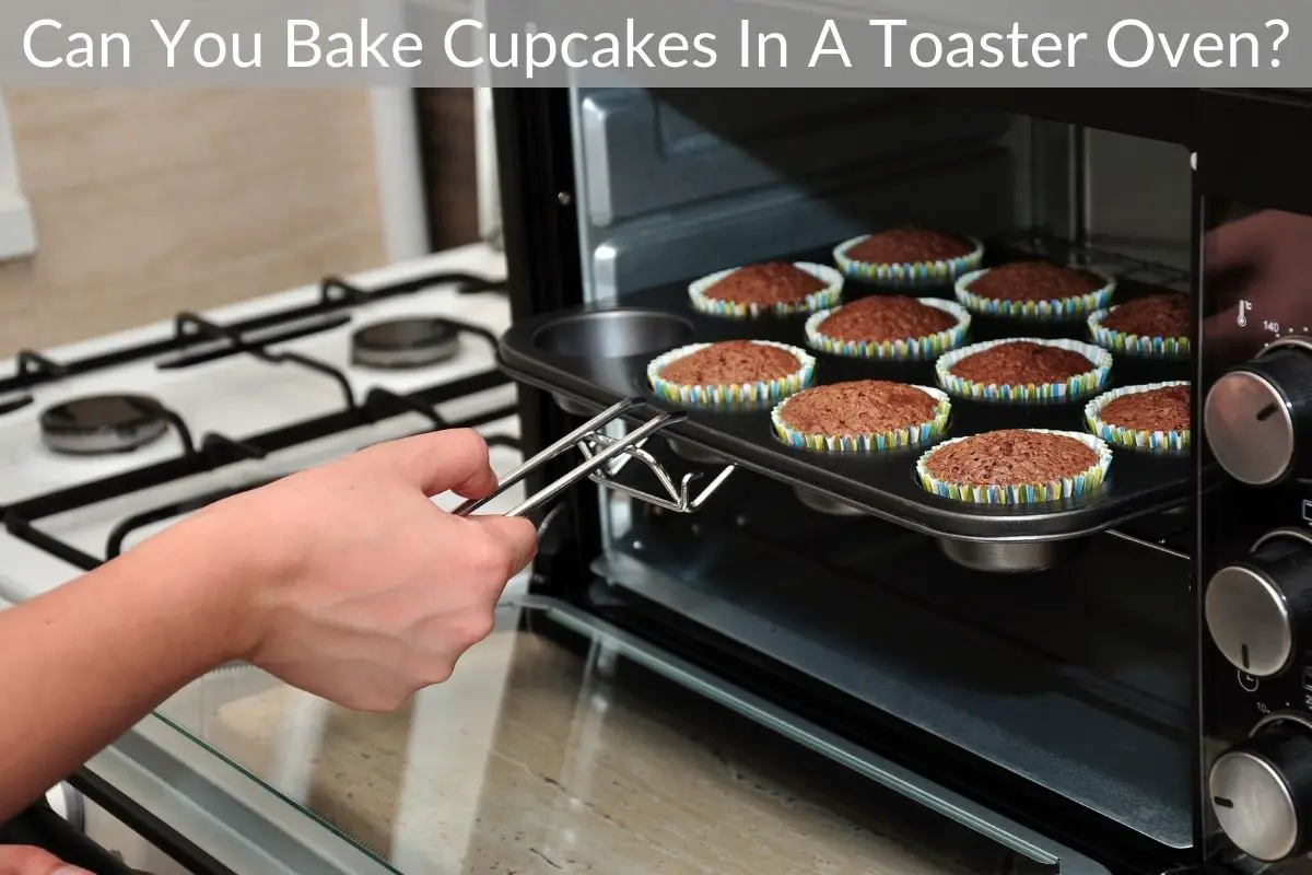 Can You Bake Cupcakes In A Toaster Oven Get Eatin 