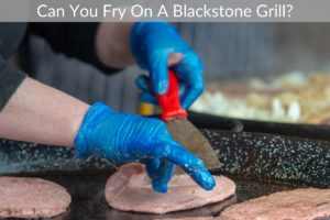 Can You Fry On A Blackstone Grill?