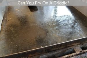 Can You Fry On A Griddle?
