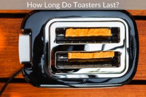 How Long Do Toasters Last?