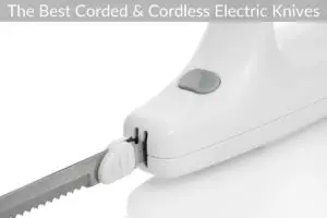 The Best Corded & Cordless Electric Knives