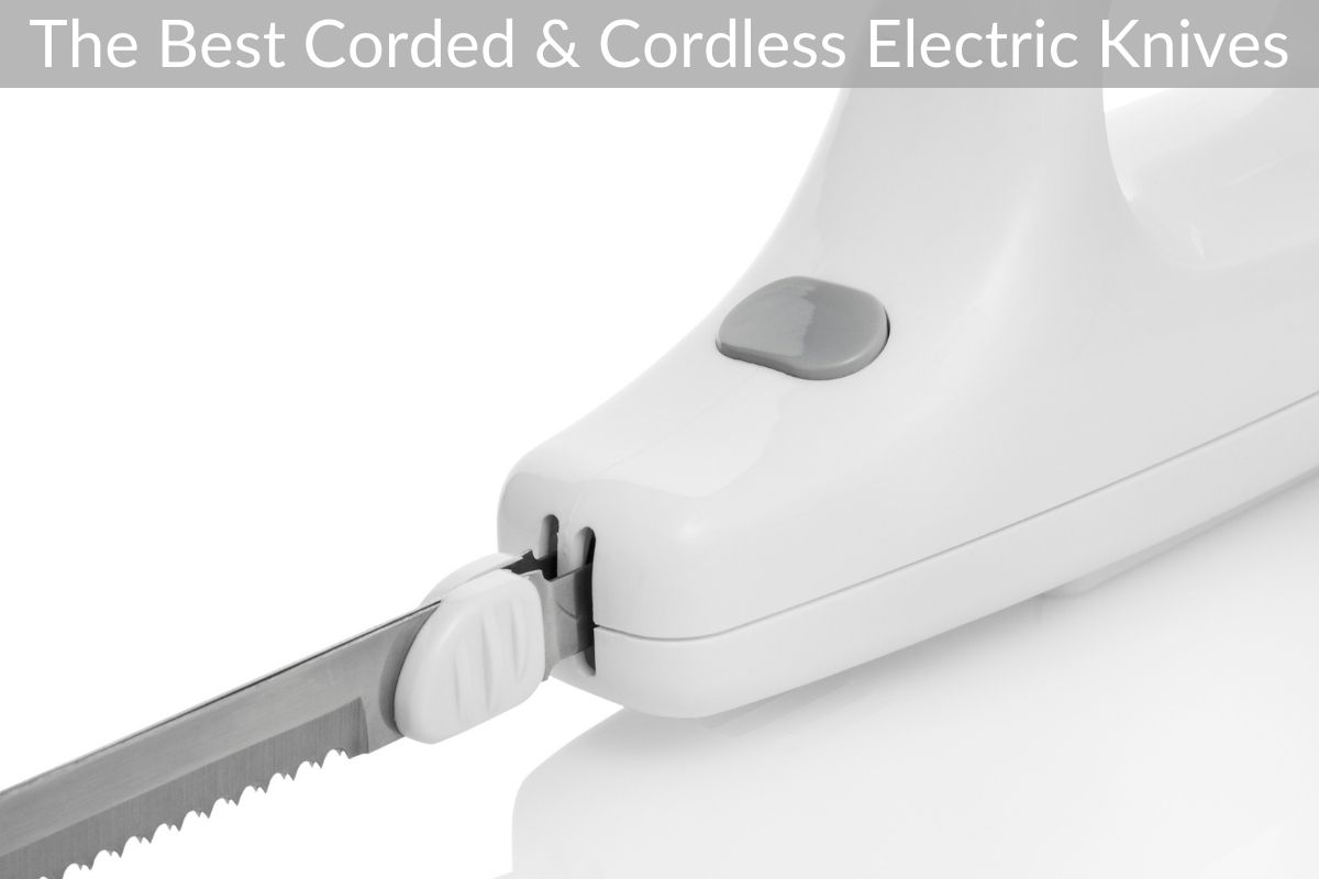The Best Corded & Cordless Electric Knives Get Eatin’