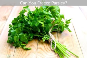 Can You Freeze Parsley?