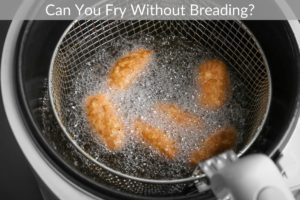Can You Fry Without Breading?