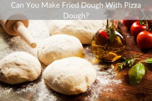 Can You Make Fried Dough With Pizza Dough?