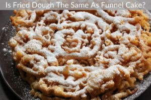 Is Fried Dough The Same As Funnel Cake?