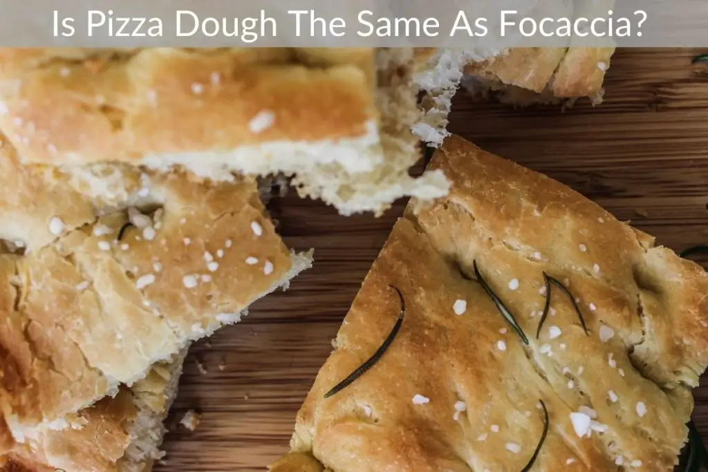 Is Pizza Dough The Same As Focaccia? 