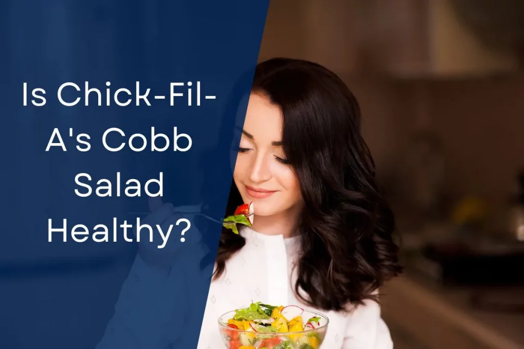 Is Chick-Fil-A's Cobb Salad Healthy?