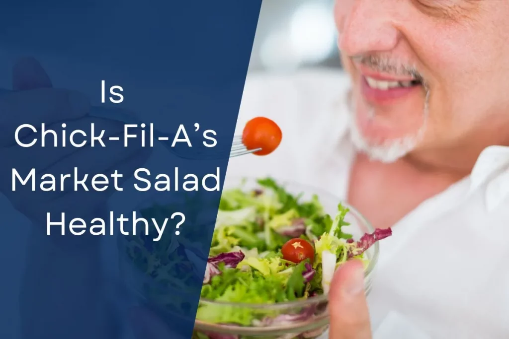 Is Chick-Fil-A’s Market Salad Healthy?