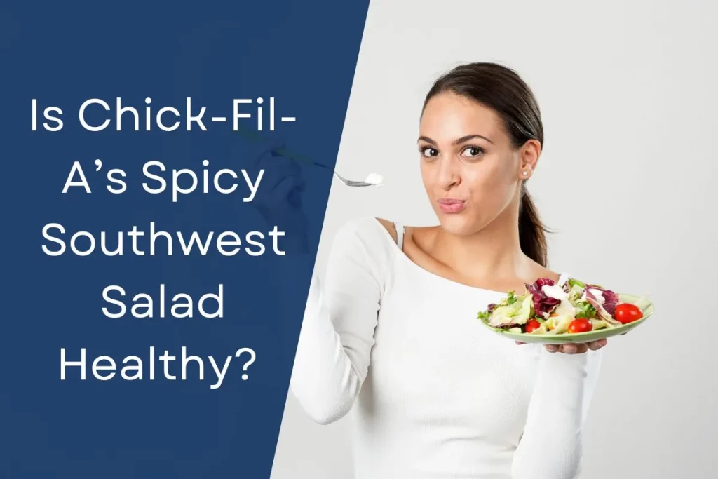 Is Chick-Fil-A’s Spicy Southwest Salad Healthy?