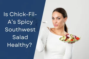 Is Chick-Fil-A’s Spicy Southwest Salad Healthy? (Calories & Nutritional Facts) Updated [month] [year]