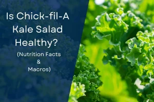 Is Chick-fil-A Kale Salad Healthy? (Nutrition Facts & Macros) Updated [month] [year]