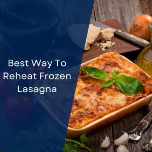 Best Way To Reheat Frozen Lasagna