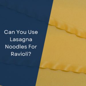 Can You Use Lasagna Noodles For Ravioli?