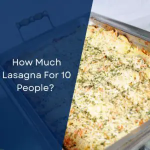 How Much Lasagna For 10 People?