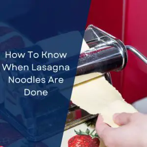How To Know When Lasagna Noodles Are Done