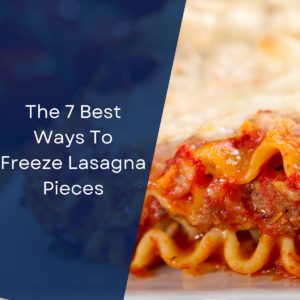 The 7 Best Ways To Freeze Lasagna Pieces