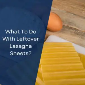 What To Do With Leftover Lasagna Sheets?