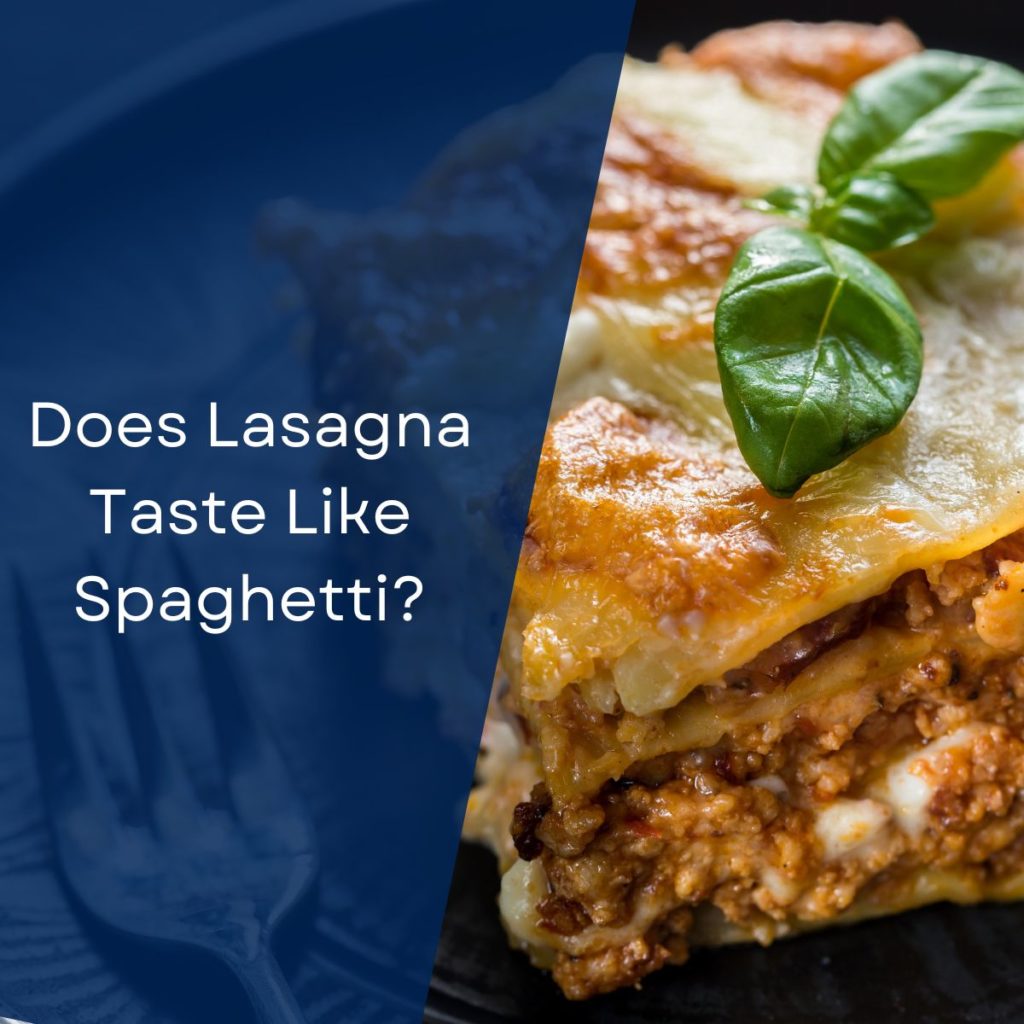 Does Lasagna Taste Like Spaghetti?