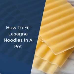How To Fit Lasagna Noodles In A Pot